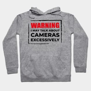 Warning: I may talk about cameras Excessively Hoodie